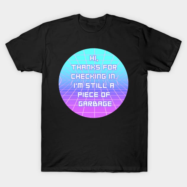 I'm Still A Piece Of Garbage T-Shirt by CrystalQueerClothing